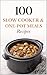 100 Slow Cooker & One-Pot M...
