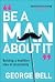 Be a Man About It by George   Bell