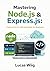 Mastering Node.js & Express.js by Lucas Wiig