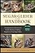 SUGAR GLIDER CARE HANDBOOK:...