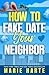 How to Fake Date Your Neighbor by Marie Harte How to Fake Date Your Neighbor by Marie Harte
