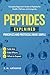 Peptides Explained – Principles and Protocols Made Simple: Complete Beginner’s Guide to Peptides for Health, Wellness, and Longevity (Brain and Body Longevity Library)