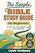 The Simple Bible Study Guide for Beginners by Caleb Verdance