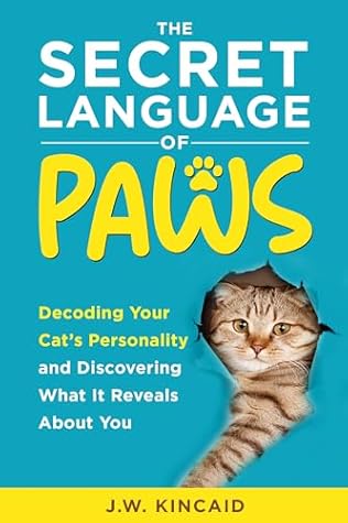 The Secret Language of PAWS: Decoding Your Cat’s Personality and Discovering What It Reveals About You
