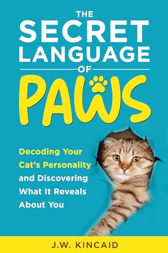 The Secret Language of PAWS: Decoding Your Cat’s Personality and Discovering What It Reveals About You (Kindle Edition)
