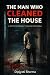 The Man Who Cleaned the House