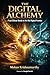 The Digital Alchemy: From S...