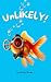 Unlikely!: Flying turtles, ...