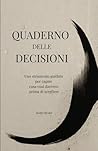 Il Quaderno delle Decisioni: Uno Strumento Guidato per Capire Cosa Vuoi Davvero Prima di Scegliere (Italian Edition)
