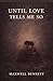Until Love Tells Me So by Maxwell James Bennett