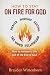 How To Stay On Fire For God...