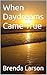 When Daydreams Came True by Brenda Larson