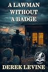 A Lawman Without a Badge: A Historical Western Adventure Novel