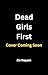 Dead Girls First: A Dead Gi...