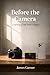 Before The Camera: A Human Guide to Learning Photography