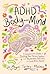 ADHD Body and Mind: A Compassionate Guide to Rewilding Your Nervous System with Neuroscience, Nutrition, and Gut-Brain Health
