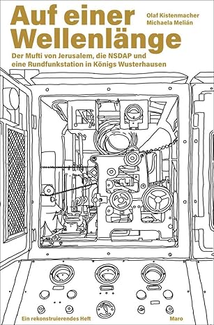 Auf einer Wellenlänge: Der Mufti von Jerusalem, die NSDAP und eine Rundfunkstation in Königs Wusterhausen