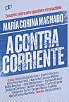 María Corina Machado : A contracorriente (Ensayos políticos para pensar Venezuela) (Spanish Edition)