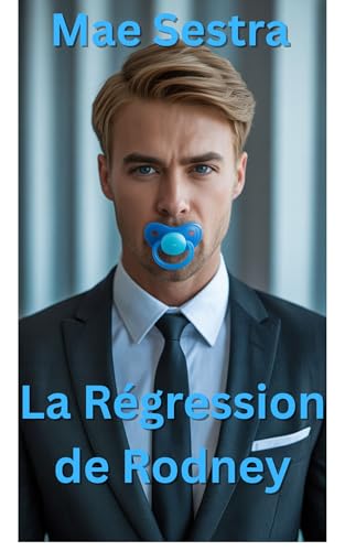 La Régression de Rodney: Romance érotique de régression adulte (ABDL), allaitement et maternage dominant (French Edition)