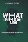 WHAT FINDS US