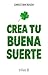 Crea tu buena suerte