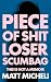 PIECE OF SHIT LOSER SCUMBAG...