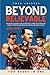 BEYOND BELIEVABLE: An Excessive Volume of Mind-blowing Facts, Funny True Stories, and Insanely Interesting Information for People Who Know Too Much: TWO BOOKS IN ONE
