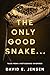 The Only Good Snake . . .: Tales from a Rattlesnake Whisperer