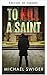 Matar a un santo by Michael Swiger