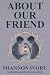 About Our Friend