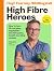 High Fibre Heroes: THE INSTANT SUNDAY TIMES BESTSELLER. How to turn 12 everyday vegetables into 100 joyful, health-boosting recipes