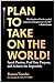Plan to Take On the World!: Spark Passion, Find Your Purpose, and Achieve the Impossible