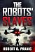 The Robots' Slaves
