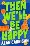Then We'll Be Hap...
