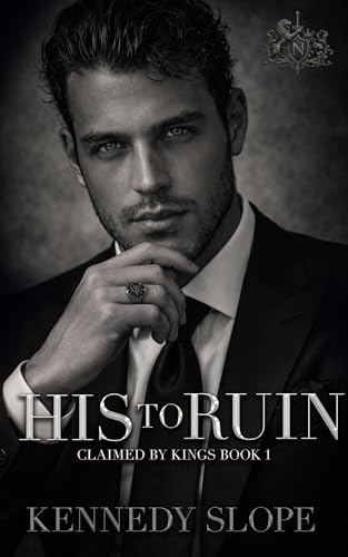 His to Ruin: A Mafia Romance (Claimed by Kings Book 1)