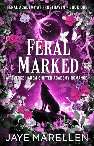 Feral Marked: A Reverse Harem Shifter Academy Romance (Feral Academy at Frosthaven, #1)