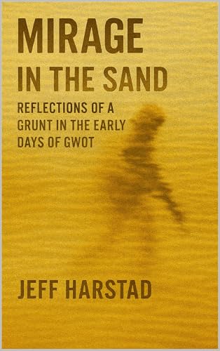 Mirage in the Sand: Reflections of a Grunt in the Early Days of GWOT (Kindle Edition)