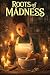 Roots Of Madness