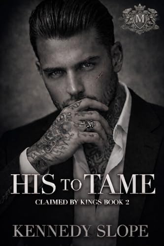 His to Tame: An Enemies to Lover Mafia Romance (Claimed by Kings Book 2)