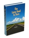 The Long Road To Here The Long Road To Here