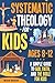 Systematic Theology for Kids Ages 8-12 by Natasha Anderson