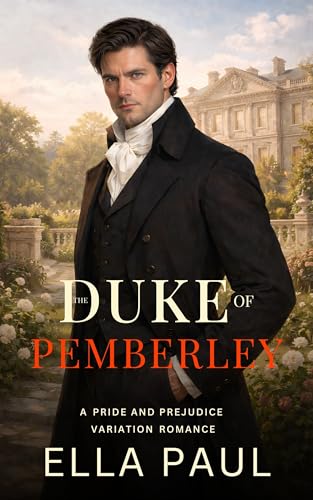 The Duke of Pemberley: A Sensual Pride and Prejudice Variation Romance (A Pride and Prejudice Variation Romance Book 3)