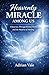HEAVENLY MIRACLE AMONG US: A Journey Through Science, Faith, and the Mystery of Healing