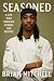Seasoned: A Life Told Throu...
