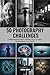 50 Photography Challenges: ...
