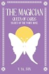 The Magician: Secret of the White Rose (Queen of Cards, #2) The Magician: Secret of the White Rose (Queen of Cards, #2)