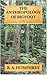The Anthropology Of Bigfoot  by B. A. Humphrey