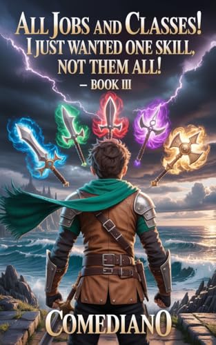 All Jobs and Classes! I Just Wanted One Skill, Not Them All! (LITRPG/EPIC PROGRESSION): Book III