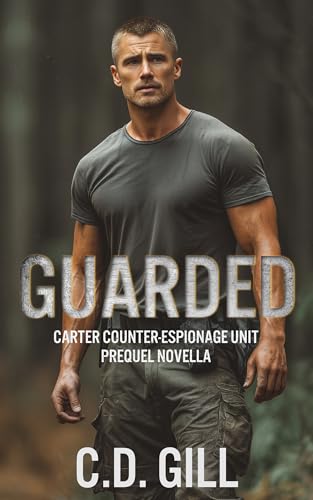 Guarded: Forced Proximity, Bodyguard, Slow-burn Romantic Suspense (Carter Counter-Espionage Unit)