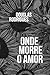 Onde Morre o Amor